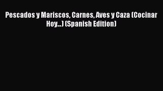 Read Pescados y Mariscos Carnes Aves y Caza (Cocinar Hoy...) (Spanish Edition) Ebook Free