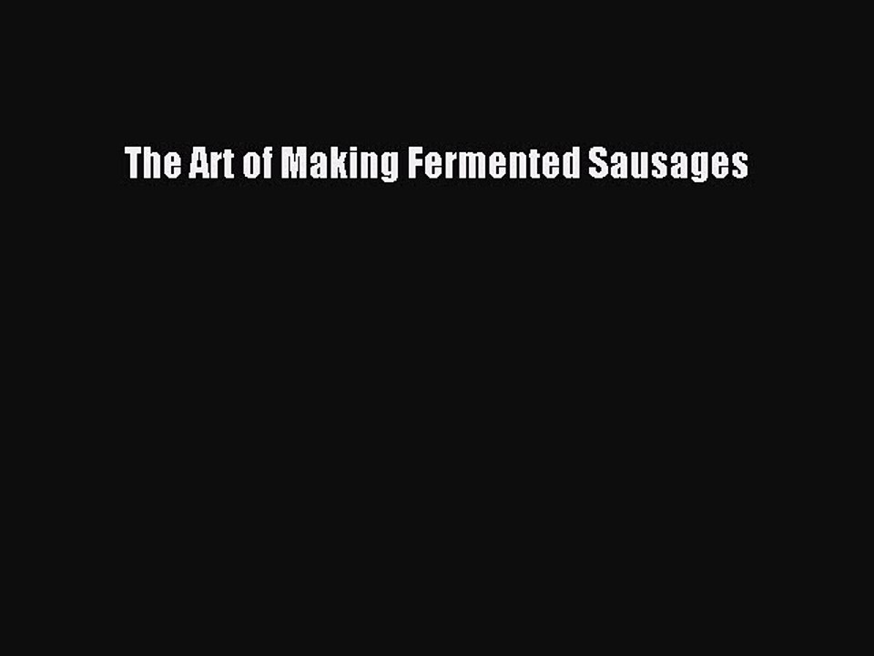 Read The Art of Making Fermented Sausages Ebook Free