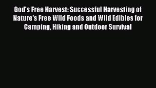 Read God's Free Harvest: Successful Harvesting of Nature's Free Wild Foods and Wild Edibles