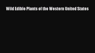 Read Wild Edible Plants of the Western United States Ebook Free