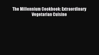 Read The Millennium Cookbook: Extraordinary Vegetarian Cuisine Ebook Free