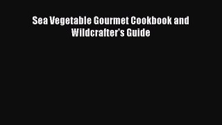 Read Sea Vegetable Gourmet Cookbook and Wildcrafter's Guide PDF Free