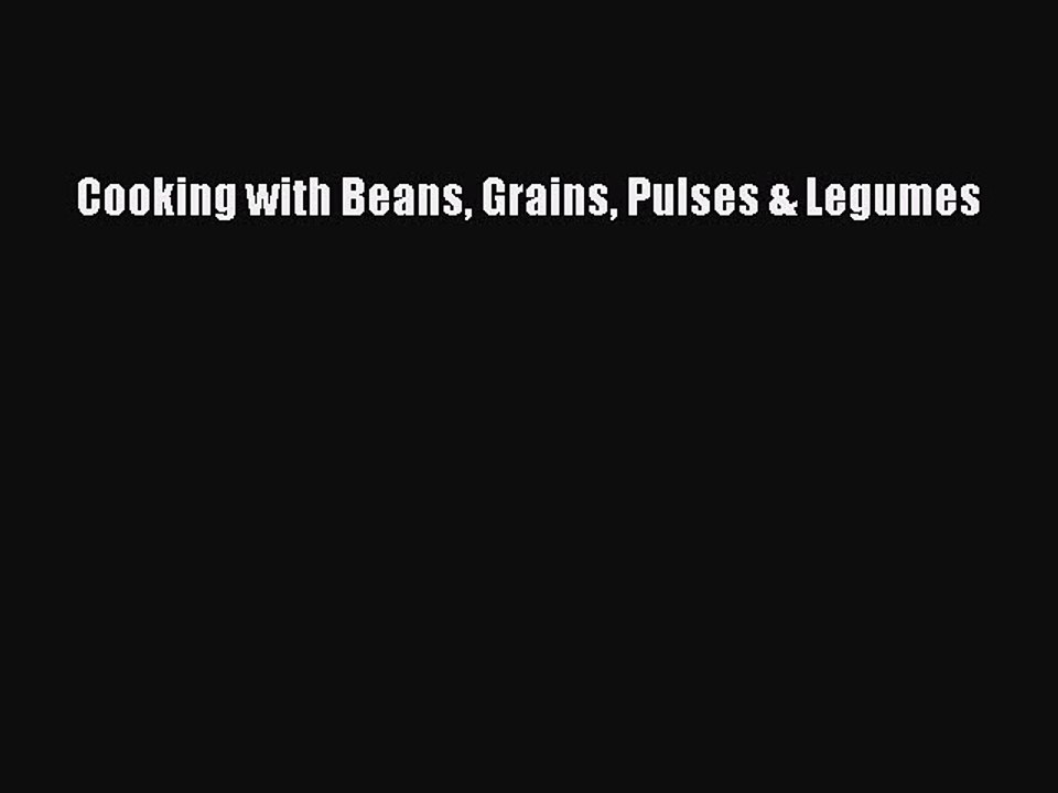 Download Cooking with Beans Grains Pulses & Legumes Ebook Online