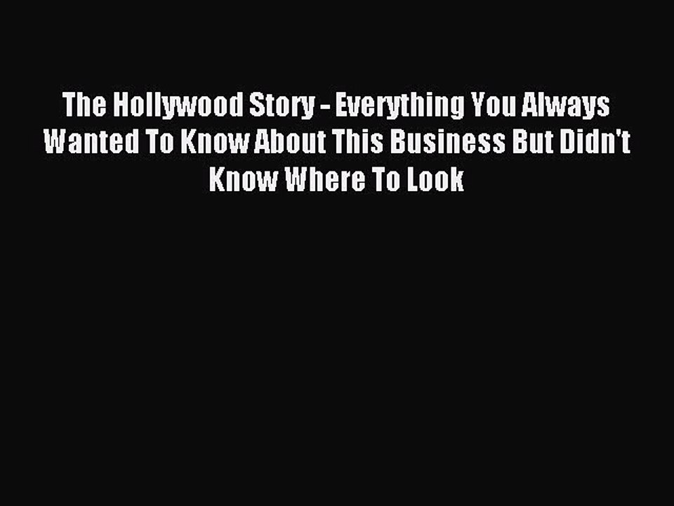 Read The Hollywood Story - Everything You Always Wanted To Know About This Business But Didn't
