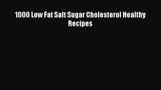 Read 1000 Low Fat Salt Sugar Cholesterol Healthy Recipes Ebook Free
