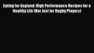 Read Eating for England: High Performance Recipes for a Healthy Life (Not Just for Rugby Players)