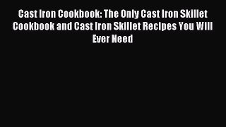 [Download PDF] Cast Iron Cookbook: The Only Cast Iron Skillet Cookbook and Cast Iron Skillet