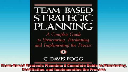 READ book  TeamBased Strategic Planning A Complete Guide to Structuring Facilitating and Online Free