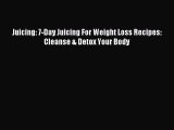 [Download PDF] Juicing: 7-Day Juicing For Weight Loss Recipes: Cleanse & Detox Your Body Ebook