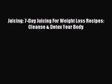 [Download PDF] Juicing: 7-Day Juicing For Weight Loss Recipes: Cleanse & Detox Your Body Ebook
