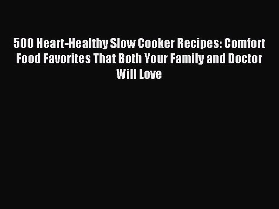[Download PDF] 500 Heart-Healthy Slow Cooker Recipes: Comfort Food Favorites That Both Your