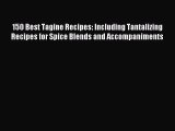 [Download PDF] 150 Best Tagine Recipes: Including Tantalizing Recipes for Spice Blends and
