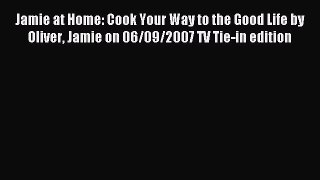 Read Jamie at Home: Cook Your Way to the Good Life by Oliver Jamie on 06/09/2007 TV Tie-in
