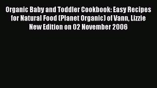 Read Organic Baby and Toddler Cookbook: Easy Recipes for Natural Food (Planet Organic) of Vann