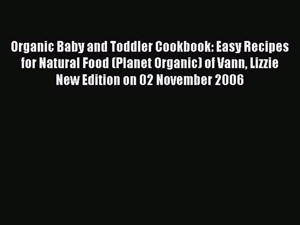 Read Organic Baby and Toddler Cookbook: Easy Recipes for Natural Food (Planet Organic) of Vann