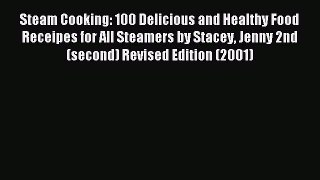 Read Steam Cooking: 100 Delicious and Healthy Food Receipes for All Steamers by Stacey Jenny