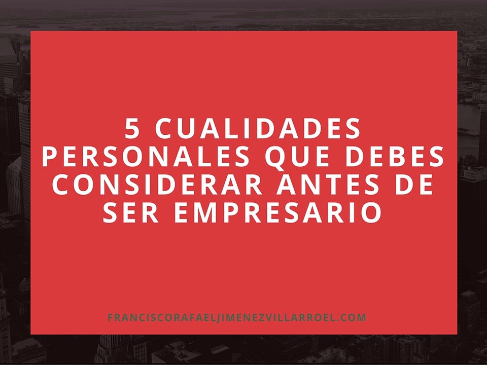 5 Cualidades Personales Que Debes Considerar Antes de Ser Empresario