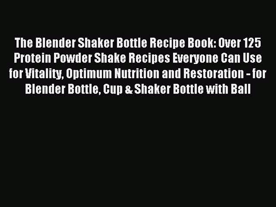 [Download PDF] The Blender Shaker Bottle Recipe Book: Over 125 Protein Powder Shake Recipes