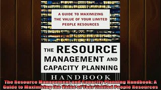 READ book  The Resource Management and Capacity Planning Handbook A Guide to Maximizing the Value of Full EBook