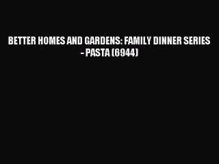 Download BETTER HOMES AND GARDENS: FAMILY DINNER SERIES - PASTA (6944) Ebook Online