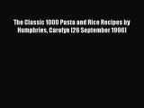 Download The Classic 1000 Pasta and Rice Recipes by Humphries Carolyn [26 September 1996] PDF