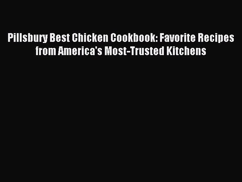 Read Pillsbury Best Chicken Cookbook: Favorite Recipes from America's Most-Trusted Kitchens
