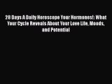 [PDF] 28 Days A Daily Horoscope Your Hormones!: What Your Cycle Reveals About Your Love Life