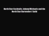 [DONWLOAD] North Star Cocktails: Johnny Michaels and the North Star Bartenders' Guild  Read