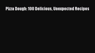 [Download PDF] Pizza Dough: 100 Delicious Unexpected Recipes Read Free