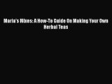 [DONWLOAD] Maria's Mixes: A How-To Guide On Making Your Own Herbal Teas  Full EBook