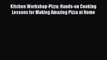[Download PDF] Kitchen Workshop-Pizza: Hands-on Cooking Lessons for Making Amazing Pizza at