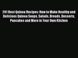 Read 201 Best Quinoa Recipes: How to Make Healthy and Delicious Quinoa Soups Salads Breads