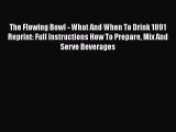 [DONWLOAD] The Flowing Bowl - What And When To Drink 1891 Reprint: Full Instructions How To