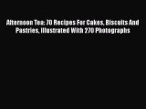 [DONWLOAD] Afternoon Tea: 70 Recipes For Cakes Biscuits And Pastries Illustrated With 270 Photographs