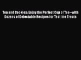 [DONWLOAD] Tea and Cookies: Enjoy the Perfect Cup of Tea--with Dozens of Delectable Recipes