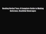 [DONWLOAD] Healing Herbal Teas: A Complete Guide to Making Delicious Healthful Beverages Free