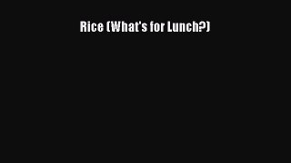 Read Rice (What's for Lunch?) Ebook Free