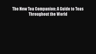[DONWLOAD] The New Tea Companion: A Guide to Teas Throughout the World  Full EBook