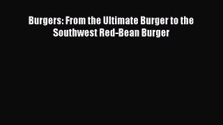 [Download PDF] Burgers: From the Ultimate Burger to the Southwest Red-Bean Burger Read Online