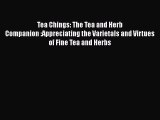 [DONWLOAD] Tea Chings: The Tea and Herb Companion :Appreciating the Varietals and Virtues of