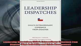 FREE EBOOK ONLINE  Leadership Dispatches Chiles Extraordinary Comeback from Disaster High Reliability and Online Free