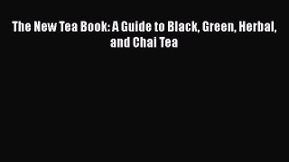 [DONWLOAD] The New Tea Book: A Guide to Black Green Herbal and Chai Tea  Full EBook
