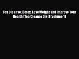 [DONWLOAD] Tea Cleanse: Detox Lose Weight and Improve Your Health (Tea Cleanse Diet) (Volume