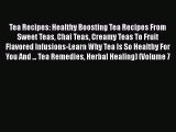 [DONWLOAD] Tea Recipes: Healthy Boosting Tea Recipes From Sweet Teas Chai Teas Creamy Teas