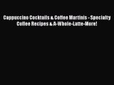 [DONWLOAD] Cappuccino Cocktails & Coffee Martinis - Specialty Coffee Recipes & A-Whole-Latte-More!