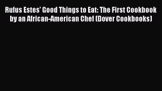 [DONWLOAD] Rufus Estes' Good Things to Eat: The First Cookbook by an African-American Chef