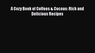 [PDF] A Cozy Book of Coffees & Cocoas: Rich and Delicious Recipes  Full EBook