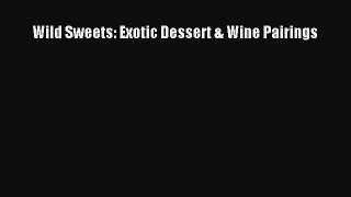 [DONWLOAD] Wild Sweets: Exotic Dessert & Wine Pairings  Full EBook