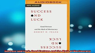 READ book  Success and Luck Good Fortune and the Myth of Meritocracy Full Free