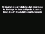 Download 50 Novelty Cakes & Party Cakes: Delicious Cakes For Birthdays Festivals And Special